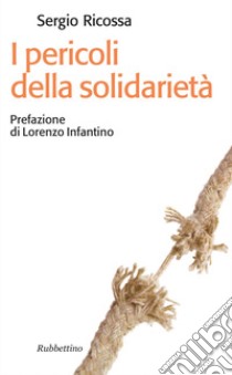 I Pericoli della solidarietà libro di Ricossa Sergio