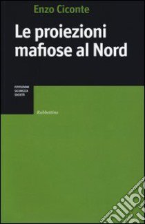 Le proiezioni mafiose al Nord libro di Ciconte Enzo