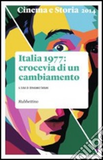 Cinema e storia (2014). Vol. 3: Italia 1977: crocevia di un cambiamento libro