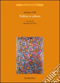 Politica e cultura libro di Caffi Andrea; La Torre M. (cur.)