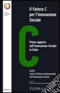 Il fattore C per l'innovazione sociale. Primo rapporto sull'innovazione sociale in Italia libro di Guida M. F. (cur.); Maiolini R. (cur.)