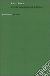 Gestire la conoscenza in sanità libro di Reina Rocco