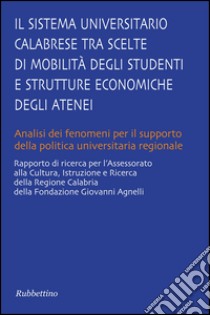 Il sistema universitario calabrese. Tra scelte di mobilita degli studenti e strutture economiche degli atenei libro