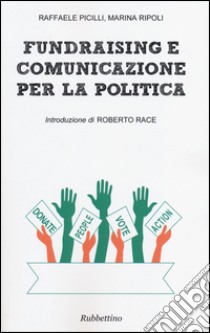 Fundraising e comunicazione per la politica libro di Picilli Raffaele; Ripoli Marina