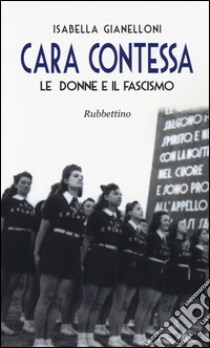 Cara contessa. Le donne e il fascismo libro di Gianelloni Isabella