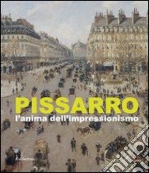 Pissarro. L'anima dell'impressionismo. Ediz. illustrata libro