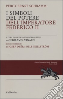 I simboli del potere dell'imperatore Federico II libro di Schramm Percy E.; Arnaldi G. (cur.)