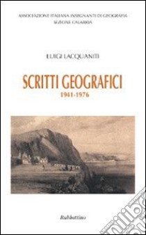 Scritti geografici. 1941-1976 libro di Lacquaniti Luigi; Pipino A. (cur.)
