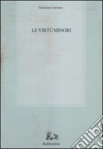 Le virtù minori libro di Cotroneo Girolamo