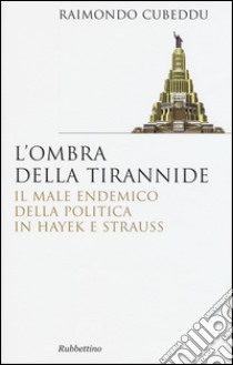 L'ombra della tirannide. Il male endemico della politica in Hayek e Strauss libro di Cubbeddu Raimondo