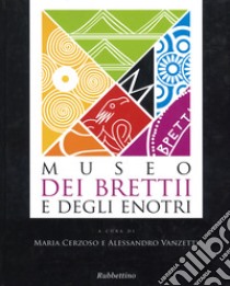 Museo dei Brettii e degli Enotri. Ediz. illustrata libro di Cerzoso Maria; Vanzetti Alessandro