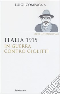 Italia 1915: in guerra contro Giolitti libro di Compagna Luigi