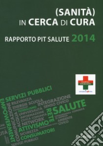 (Sanità) in cerca di cura. Rapporto PiT salute 2014 libro