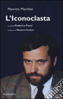 L'iconoclasta libro di Marchesi Maurizio; Punzi F. (cur.)