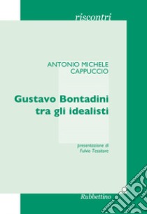 Gustavo Bontadini tra gli idealisti libro di Cappuccio Antonio