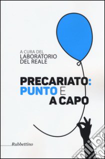 Precariato: punto e a capo libro di Laboratorio del reale (cur.)