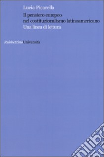 Il pensiero europeo nel costituzionalismo latinoamericano. Una linea di lettura libro di Picarella Lucia