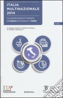 Italia multinazionale 2014. Le partecipazioni italiane all'estero ed estere in italia libro di Mariotti Sergio; Mutinelli Marco; Sansoucy Laurent