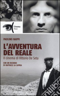 L'avventura del reale. Il cinema di Vittorio De Seta libro di Nappi Paolino