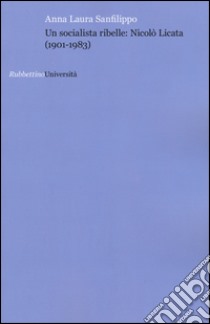 Un socialista ribelle: Nicolò Licata (1901-1983) libro di San Filippo Anna L.