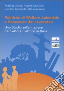 Politiche di welfare aziendale e benessere dei lavoratori. Uno studio sulle imprese del settore elettrico in Italia libro