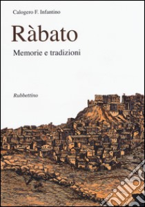 Ràbato. Memorie e tradizioni libro di Infantino Calogero F.