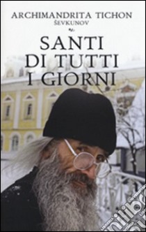 Santi di tutti i giorni libro di Shevkunov Tikhon (Archimandrita)