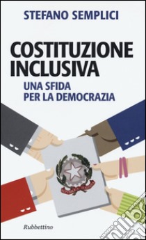 Costituzione inclusiva. Una sfida per la democrazia libro di Semplici Stefano