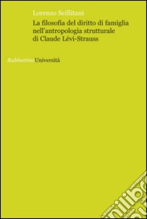 La filosofia del diritto di famiglia nell'antropologia di Claude Lévi-Strauss libro di Scillitani Lorenzo