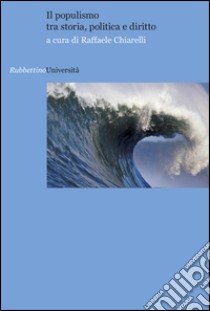 Il populismo tra storia, politica e diritto libro di Chiarelli Raffaele