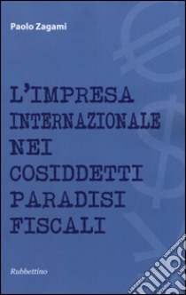 L'impresa internazionale nei cosiddetti paradisi fiscali libro di Zagami Paolo