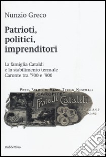 Patrioti, politici, imprenditori. La famiglia Cataldi e lo stabilimento termale Caronte tra '700 e '900 libro di Greco Nunzio