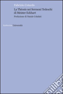 La théosis nei Sermoni tedeschi di Meister Eckhart libro di Cotardo Fabrizio