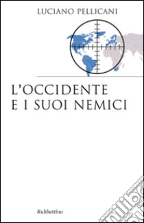 L'Occidente e i suoi nemici libro di Pellicani Luciano