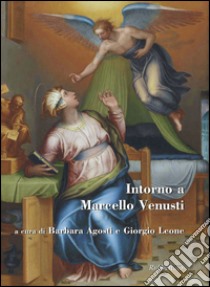 Intorno a Marcello Venusti. Ediz. illustrata libro di Agosti B. (cur.); Leone G. (cur.)