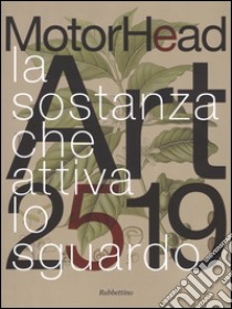 MotorHead Art 2519. La sostanza attiva lo sguardo. Catalogo della mostra (Catanzaro, 13 novembre 2015-9 gennaio 2016). Ediz. illustrata libro di Caramia S. (cur.); Negro G. (cur.); Simongini GR (cur.)