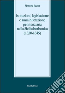 Istituzioni, legislazione e amministrazione penitenziaria libro di Simona Fazio