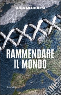 Rammendare il mondo libro di Meldolesi Luca