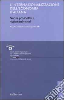 L'internalizzazione dell'economia italiana. Nuove prospettive, nuove politiche? libro di Quintieri B. (cur.)