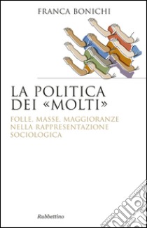 La politica dei molti libro di Bonichi Franca