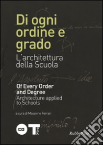 Di ogni ordine e grado. L'architettura della scuola. Ediz. italiana e inglese libro di Ferrari M. (cur.)