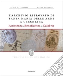 L'archivio ritrovato di Santa Maria delle Armi a Cerchiari. Assistenza e beneficenza in Calabria libro di Franzese Paolo D.; Magnano Milena