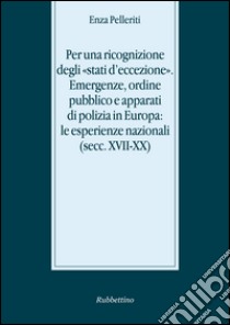 Per una ricognizione degli stati d'eccezione. Emergenze libro di Pelleriti Enza