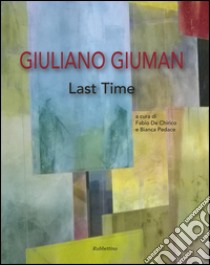 Giuliano Giuman. Last time. Ediz. illustrata libro di De Chirico F. (cur.); Pedace B. (cur.)