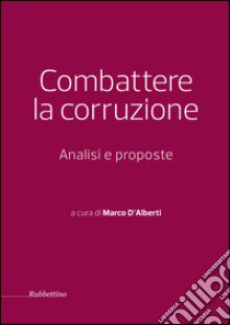 Combattere la corruzione. Analisi e proposte libro di D'Alberti M. (cur.)