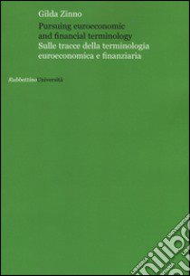 Pursuing euroeconomic and financial terminology. Sulle tracce della terminologia euroeconomica e finanziaria libro di Zinno Gilda