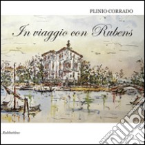 In viaggio con Rubens libro di Plinio Corrado