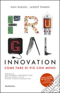 Frugal innovation. Come fare di più con meno libro di Radjou Navi; Prabhu Jaideep; Lo Storto G. (cur.); Previ L. (cur.)