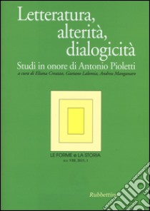 Le forme e la storia (2015). Vol. 1: Letteratura, alterità, dialogicità. Studi in onore di Antonio Pioletti libro di Creazzo E. (cur.); Lalomia G. (cur.); Manganaro A. (cur.)