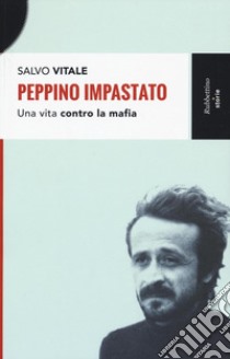 Peppino Impastato. Una vita contro la mafia libro di Vitale Salvo